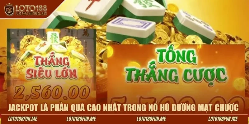Jackpot là phần quà cao nhất trong nổ hũ Đường Mạt Chược Loto188 