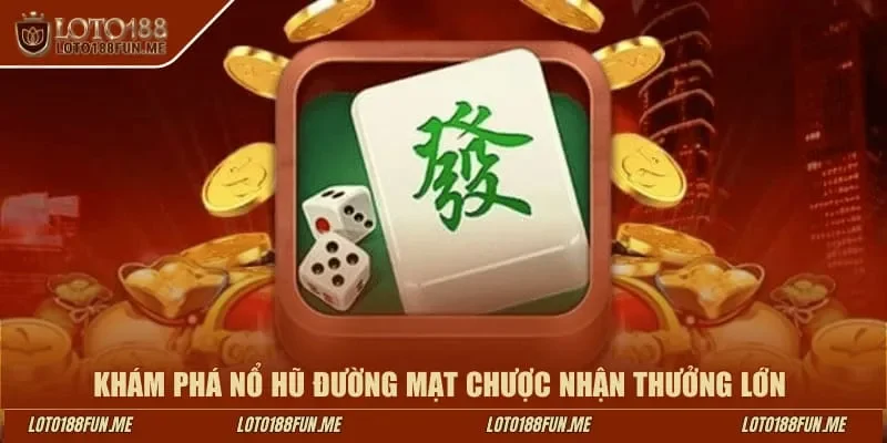 Khám phá nổ hũ Đường Mạt Chược Loto188 nhận thưởng lớn 