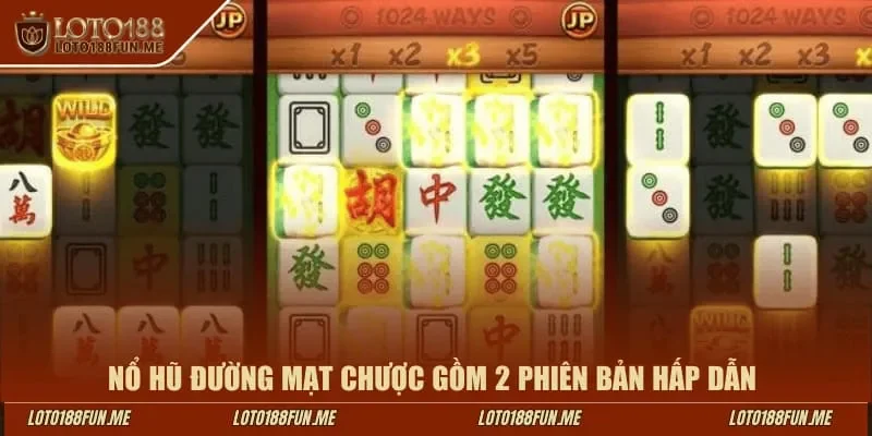 Nổ hũ Đường Mạt Chược Loto188 gồm 2 phiên bản hấp dẫn 